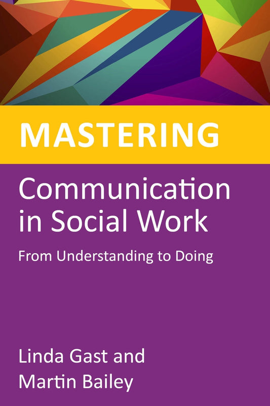 Mastering Communication in Social Work by Jane Wonnacott, Jane Wonnacott, Linda Gast, Martin Bailey