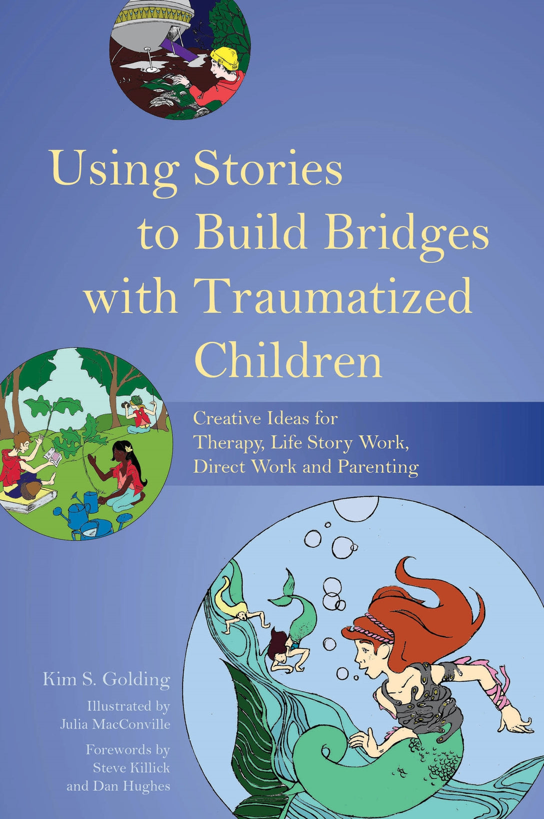 Using Stories to Build Bridges with Traumatized Children by Steve Killick, Julia McConville, Dan Hughes, Kim S. Golding