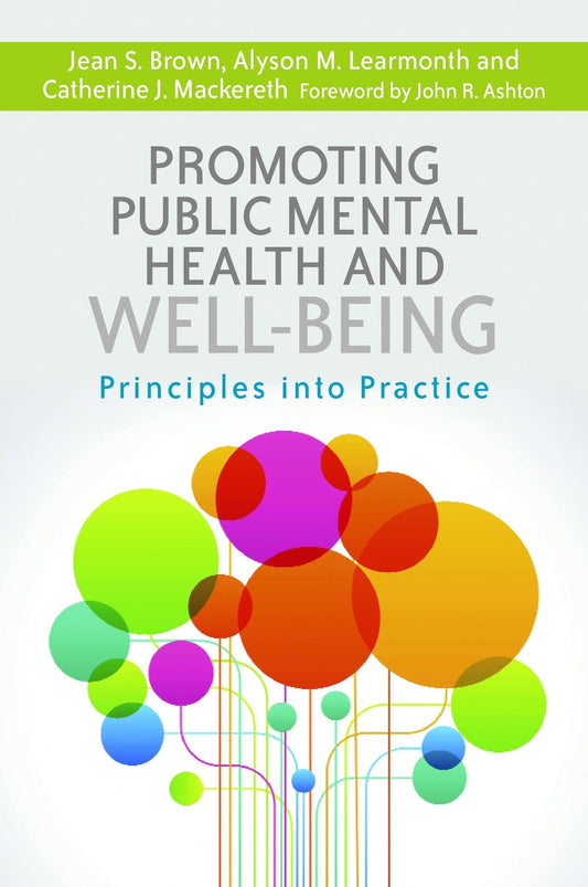 Promoting Public Mental Health and Well-being by John R. Ashton, Alyson M. Learmonth, Catherine J. Mackereth, Jean S. Brown