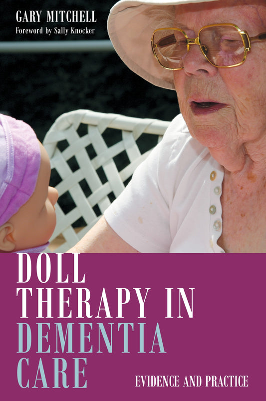 Doll Therapy in Dementia Care by Sally Knocker, Gary Mitchell