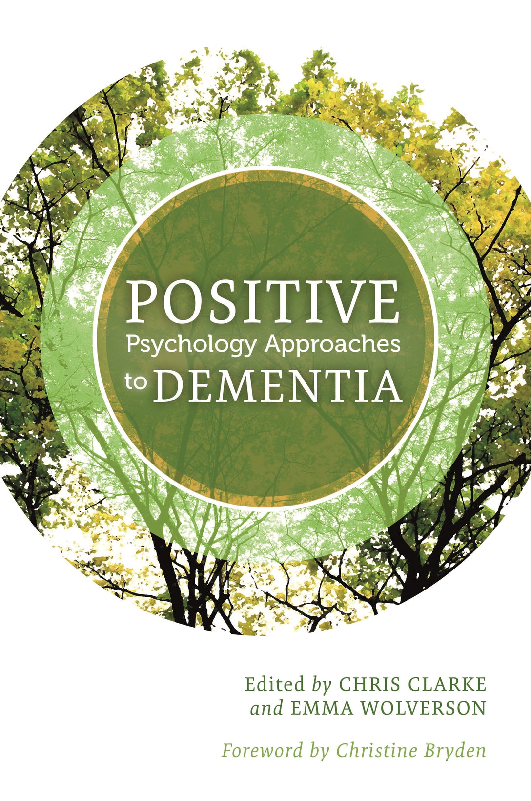 Positive Psychology Approaches to Dementia by Chris Clarke, Emma Wolverson, Christine Bryden, No Author Listed