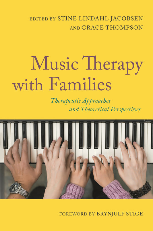 Music Therapy with Families by No Author Listed, Brynjulf Stige, Stine Lindahl Jacobsen, Grace Thompson