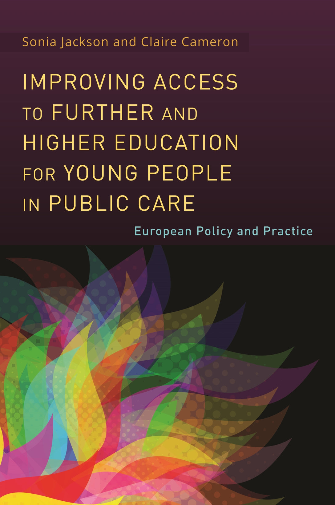 Improving Access to Further and Higher Education for Young People in Public Care by Claire Cameron, Sonia Jackson