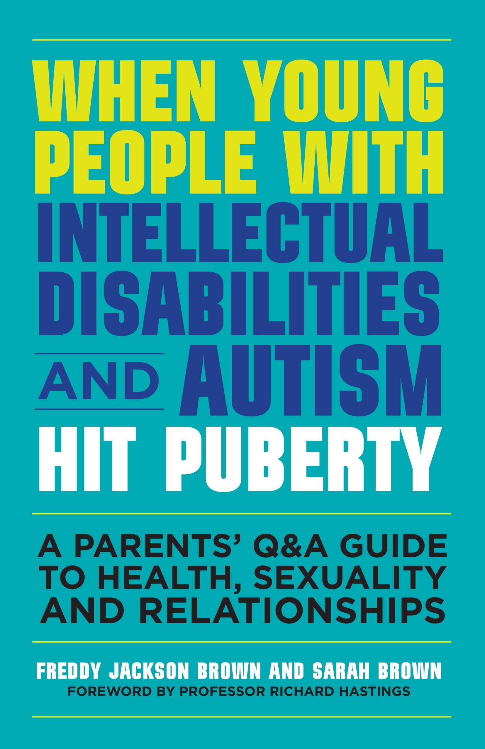 When Young People with Intellectual Disabilities and Autism Hit Puberty by Richard Hastings, Freddy Jackson Brown, Sarah Brown