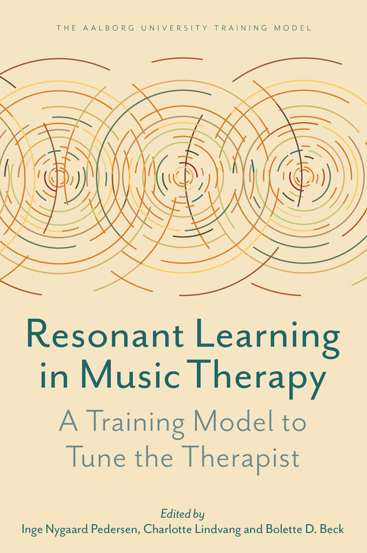 Resonant Learning in Music Therapy by Helen Odell-Miller, Inge Nygaard Pedersen, Charlotte Lindvang, Bolette Daniels Beck, Søren Willert, No Author Listed