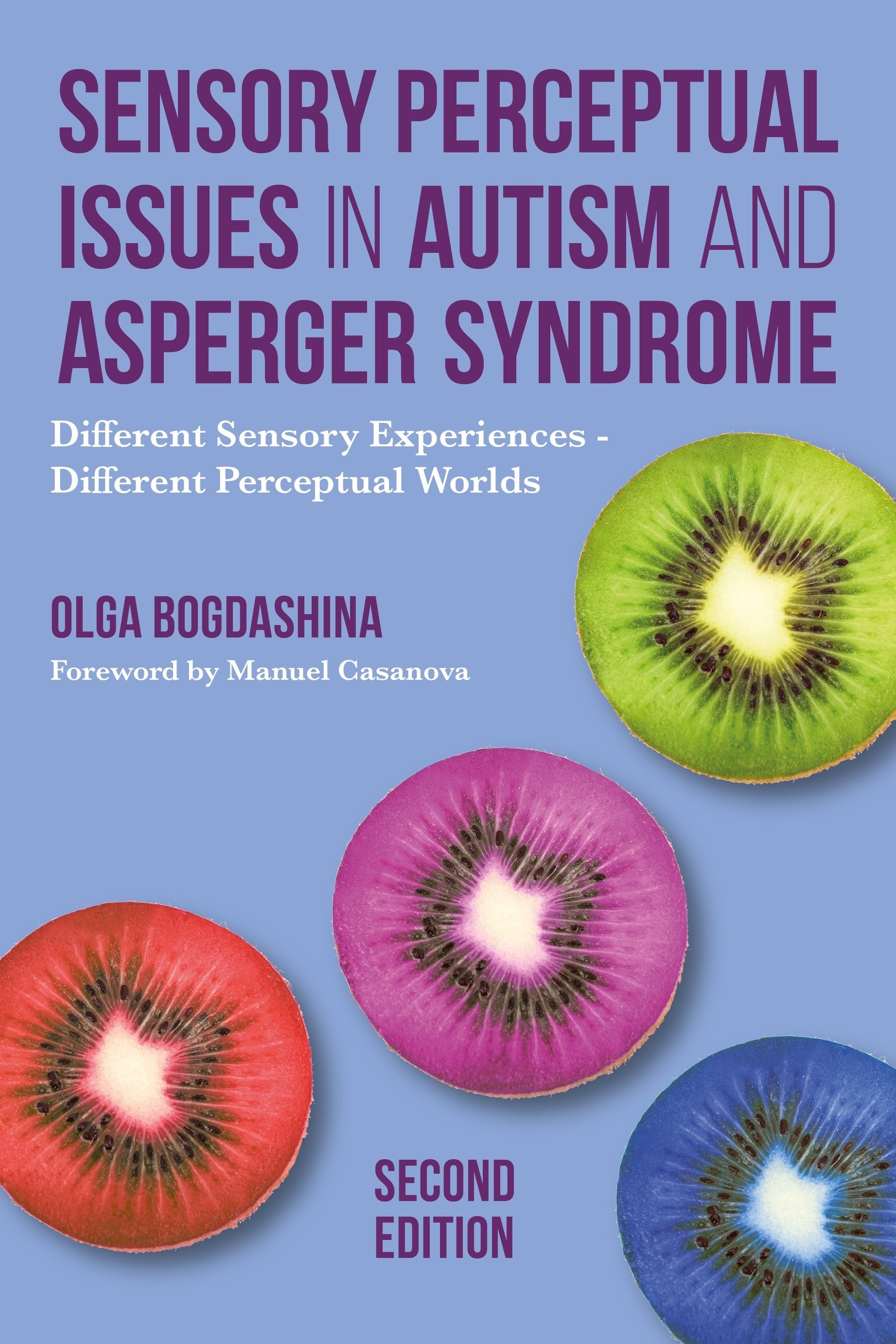 Sensory Perceptual Issues in Autism and Asperger Syndrome, Second Edition by Olga Bogdashina, Manuel Casanova