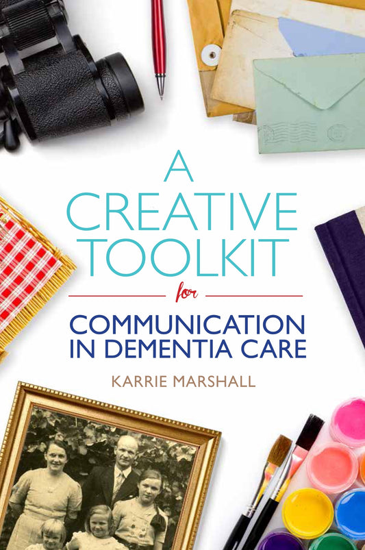 A Creative Toolkit for Communication in Dementia Care by Karrie Marshall