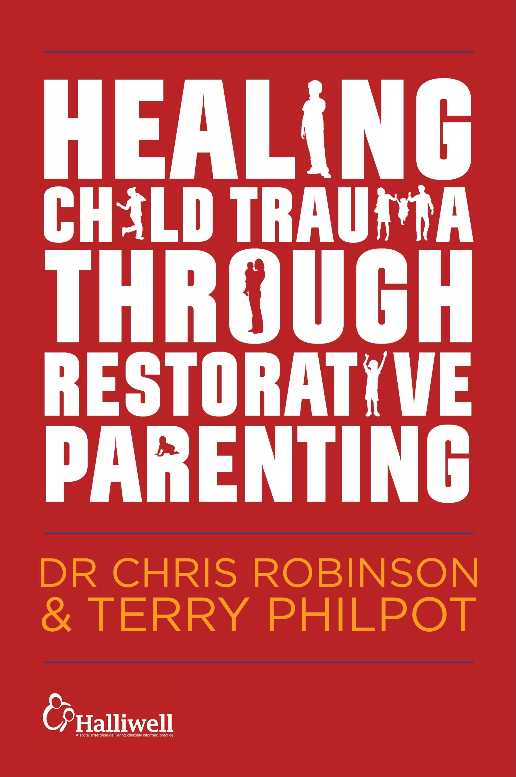 Healing Child Trauma Through Restorative Parenting by Andrew Constable, Karen Mitchell-Mellor, Terry Philpot, Chris Robinson
