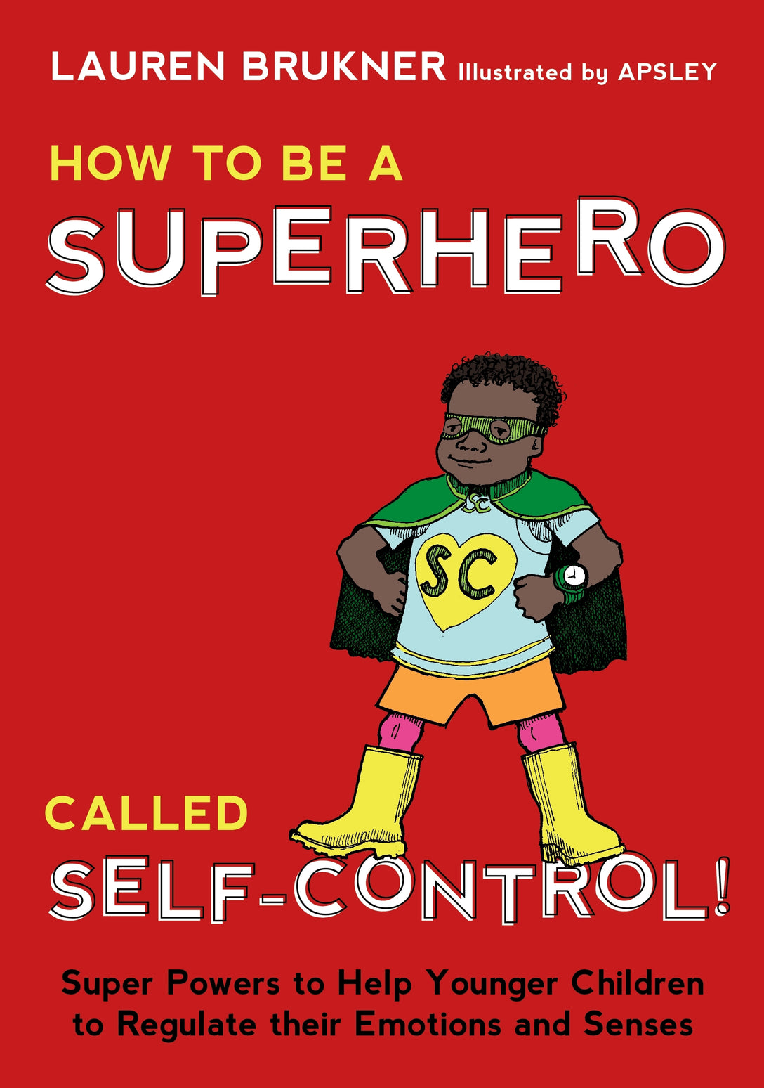 How to Be a Superhero Called Self-Control! by Lauren Brukner,  Apsley