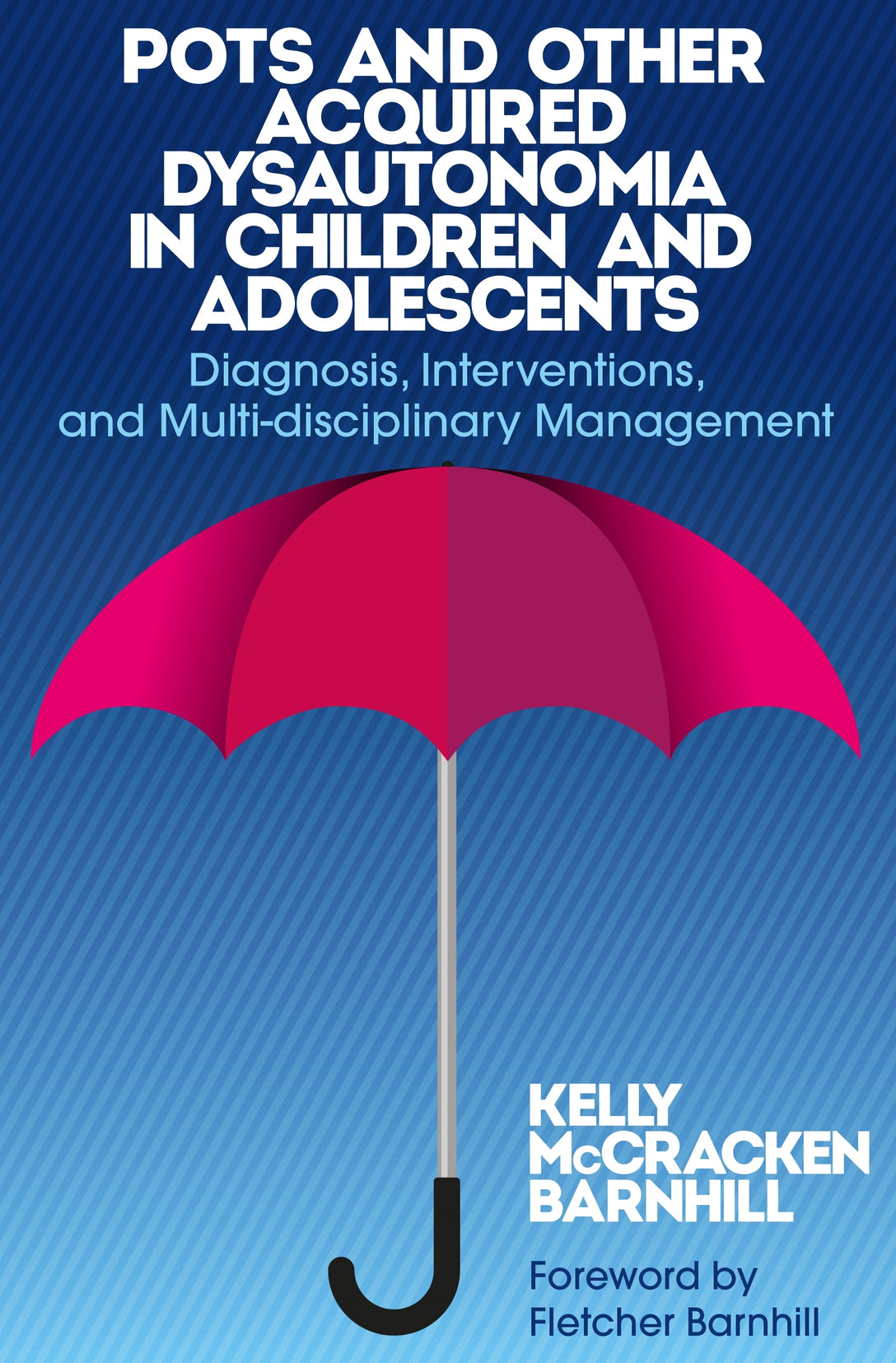 POTS and Other Acquired Dysautonomia in Children and Adolescents by Kelly McCracken Barnhill, Fletcher Barnhill