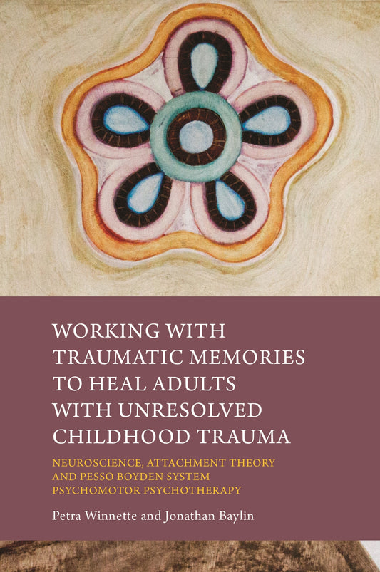 Working with Traumatic Memories to Heal Adults with Unresolved Childhood Trauma by Jonathan Baylin, Petra Winnette