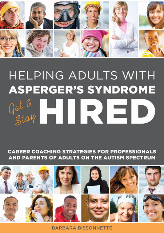 Helping Adults with Asperger's Syndrome Get & Stay Hired by Barbara Bissonnette