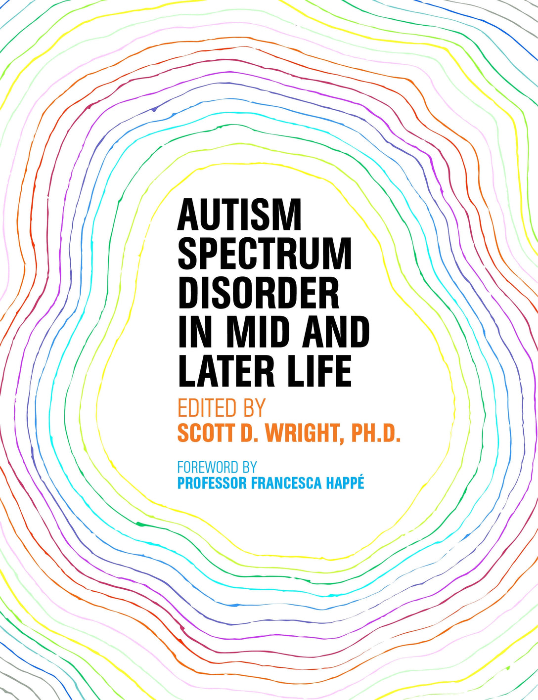 Autism Spectrum Disorder in Mid and Later Life by No Author Listed, Scott D. Wright, Francesca Happé