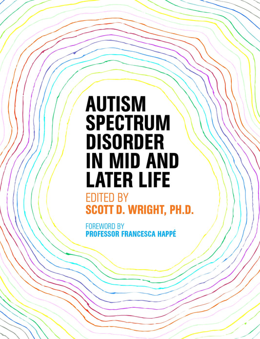 Autism Spectrum Disorder in Mid and Later Life by Scott D. Wright, Francesca Happé, No Author Listed
