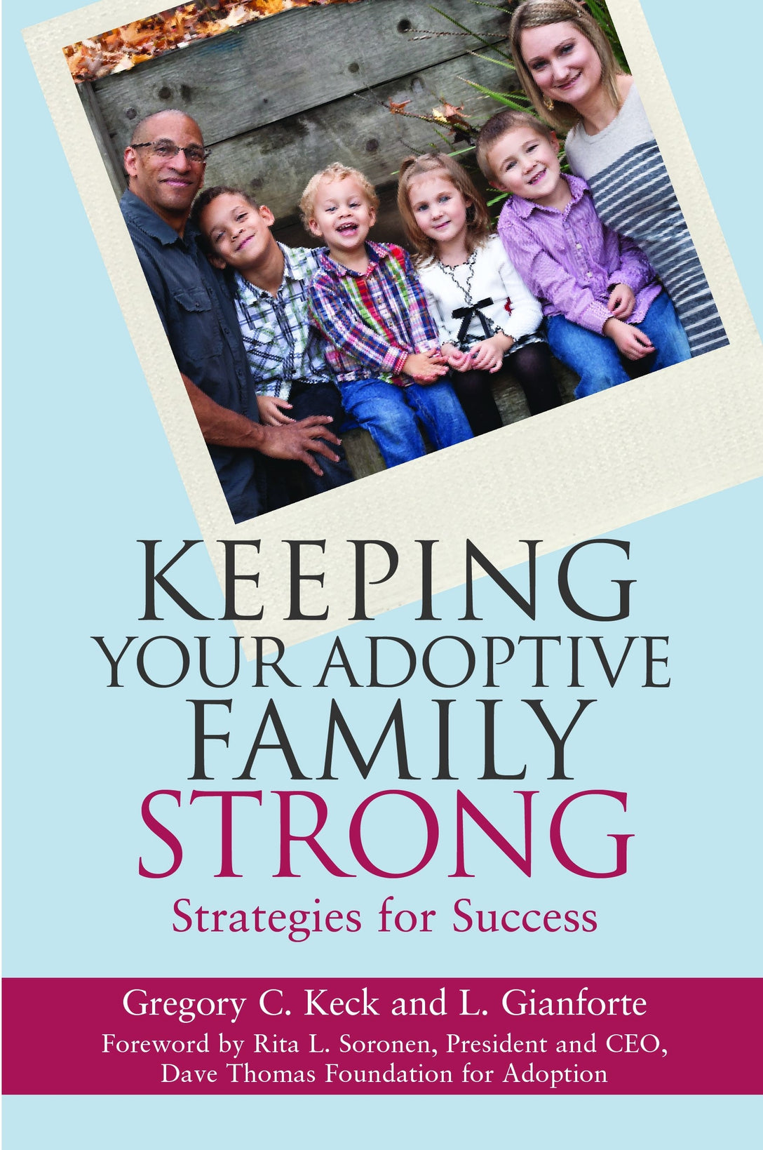 Keeping Your Adoptive Family Strong by Rita L. Soronen, Greg Keck, L Gianforte