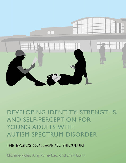 Developing Identity, Strengths, and Self-Perception for Young Adults with Autism Spectrum Disorder by Michelle Rigler, Amy Rutherford, Emily Quinn