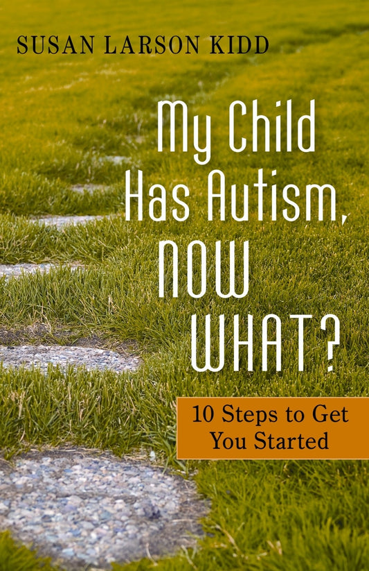 My Child Has Autism, Now What? by Susan Larson Larson Kidd, Susan Larson-Kidd