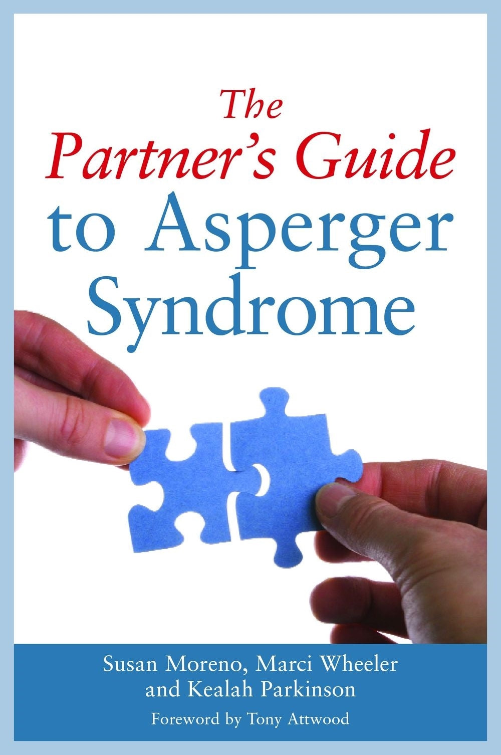 The Partner's Guide to Asperger Syndrome by Dr Anthony Attwood, Susan J. Moreno, Keelah Parkinson, Marci Wheeler
