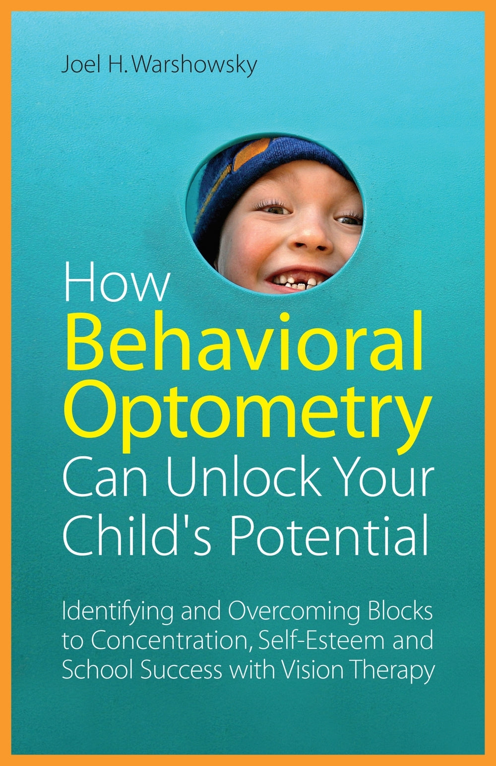 How Behavioral Optometry Can Unlock Your Child's Potential by Joel H. Warshowsky