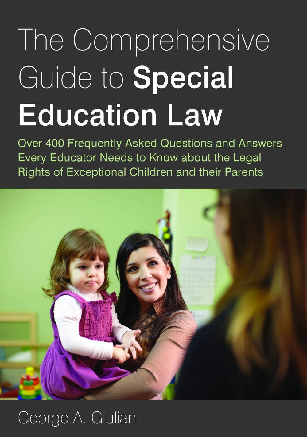 The Comprehensive Guide to Special Education Law by George A. Giuliani