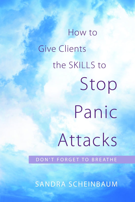 How to Give Clients the Skills to Stop Panic Attacks by Sandra Scheinbaum