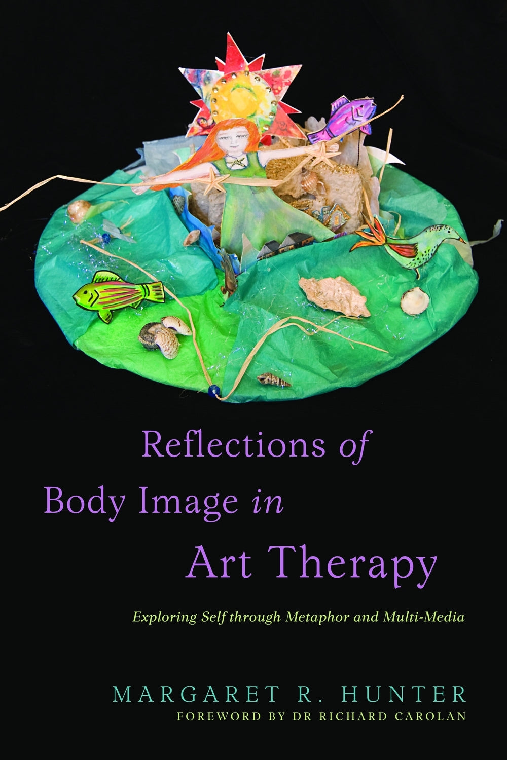 Reflections of Body Image in Art Therapy by Richard Carolan, Margaret R Hunter