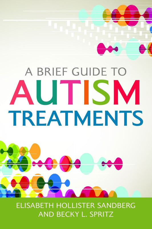A Brief Guide to Autism Treatments by Elisabeth Hollister Sandberg, Becky L. Spritz