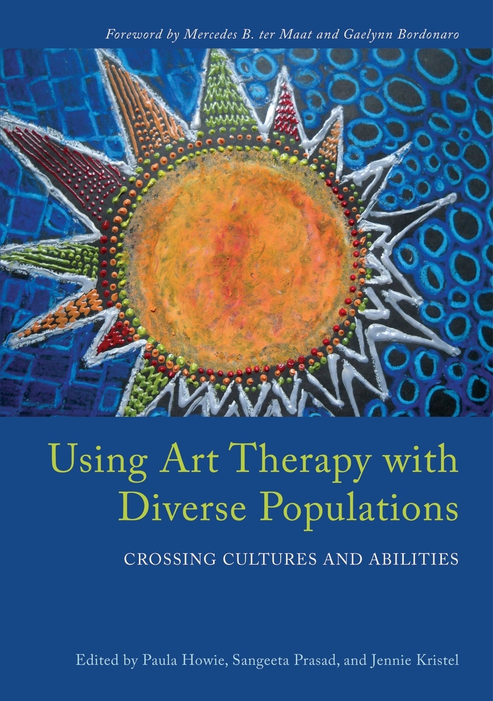 Using Art Therapy with Diverse Populations by Sangeeta Prasad, Paula Howie, Mercedes B. ter Maat, Jennie Kristel, Gaelynn P. Wolf Bordonaro, No Author Listed