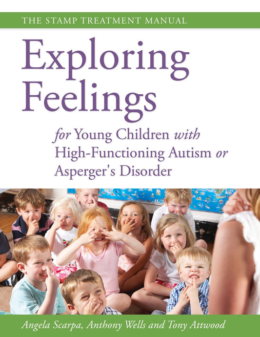 Exploring Feelings for Young Children with High-Functioning Autism or Asperger's Disorder by Dr Anthony Attwood, Angela Scarpa, Anthony Wells