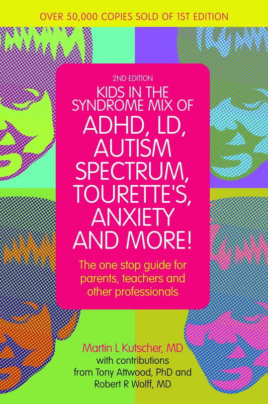 Kids in the Syndrome Mix of ADHD, LD, Autism Spectrum, Tourette's, Anxiety, and More! by Martin L. Kutscher