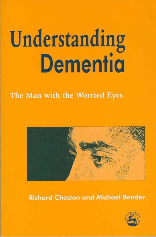 Understanding Dementia by Richard Cheston, Michael Bender
