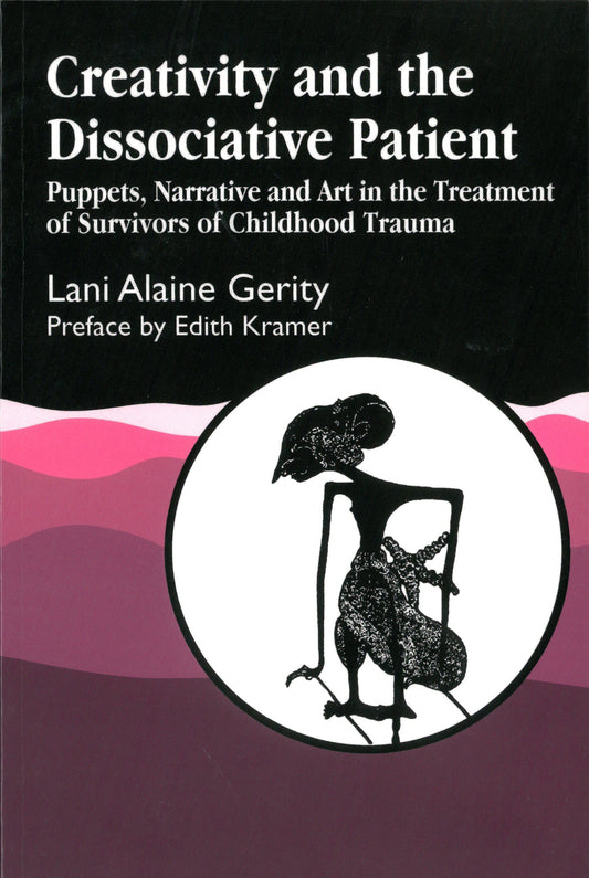 Creativity and the Dissociative Patient by Edith Kramer, Lani Gerity