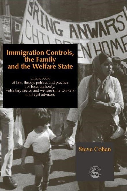 Immigration Controls, the Family and the Welfare State by Steve Cohen