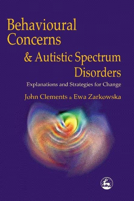 Behavioural Concerns and Autistic Spectrum Disorders by John Clements, Ewa Zarkowska