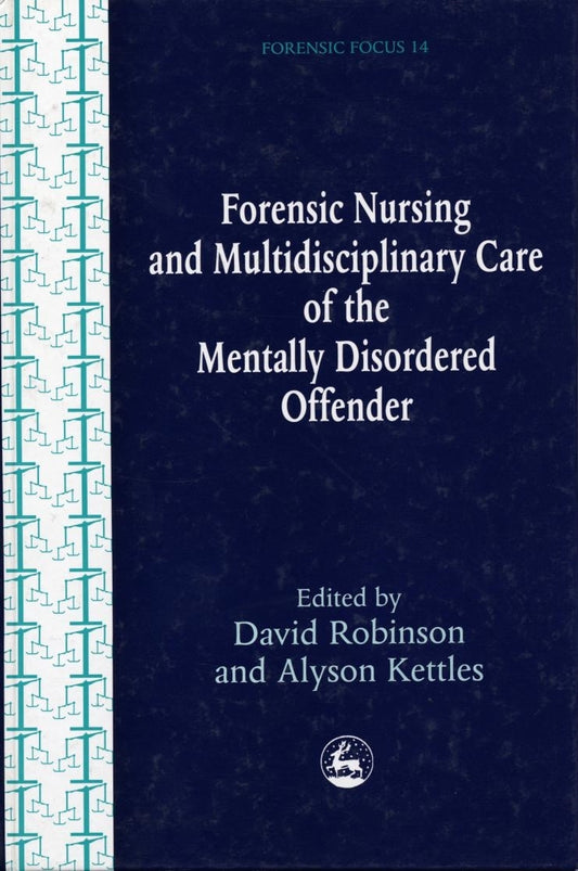 Forensic Nursing and Multidisciplinary Care of the Mentally Disordered Offender by Alyson Kettles, David Robinson