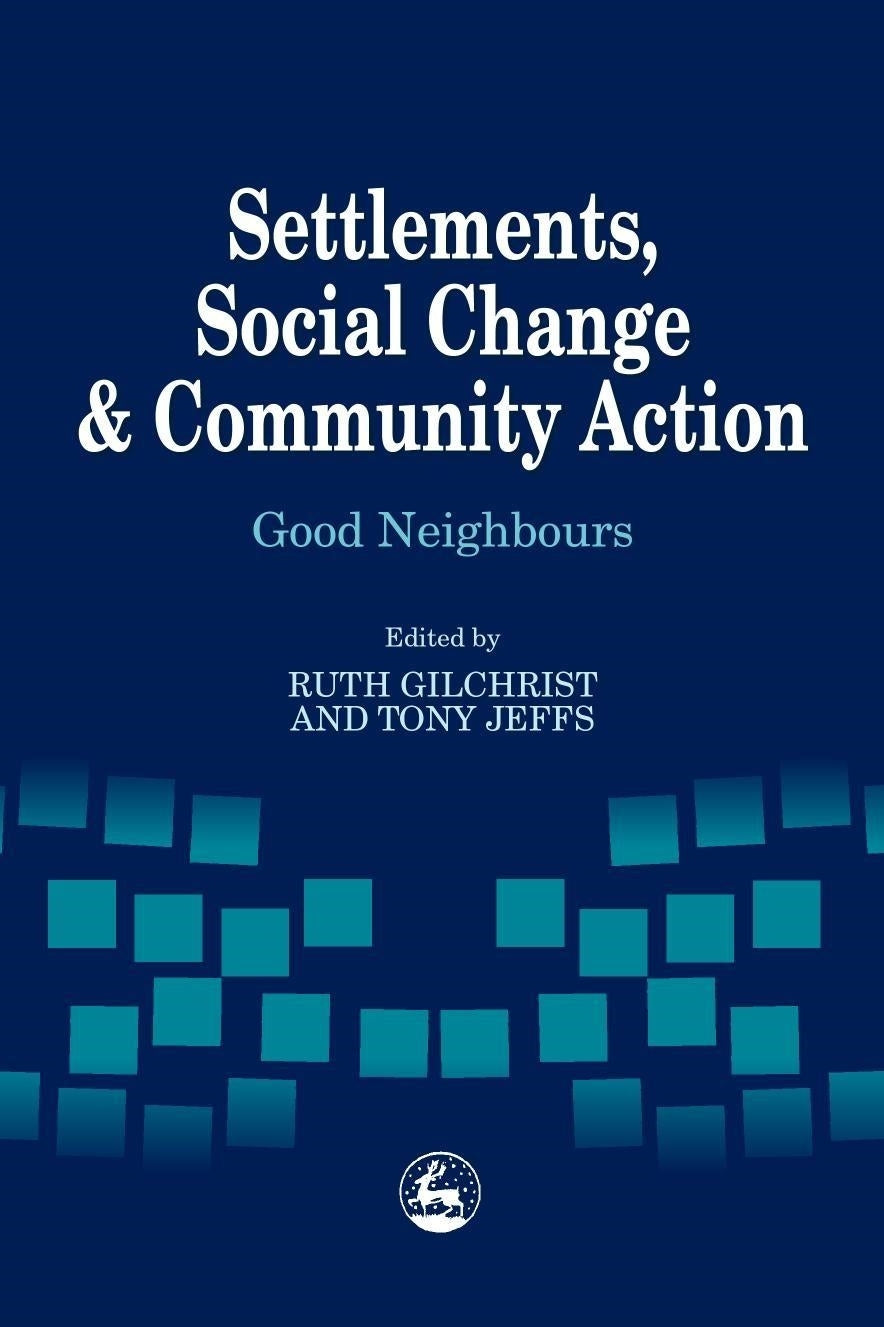 Settlements, Social Change and Community Action by Tony Jeffs, Ruth Gilchrist
