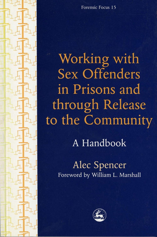 Working with Sex Offenders in Prisons and through Release to the Community by Alec Spencer