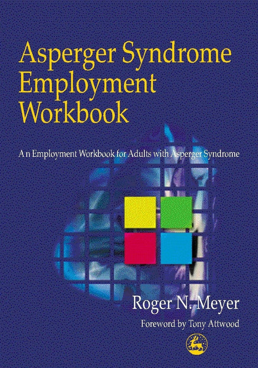 Asperger Syndrome Employment Workbook by Dr Anthony Attwood, Roger Meyer