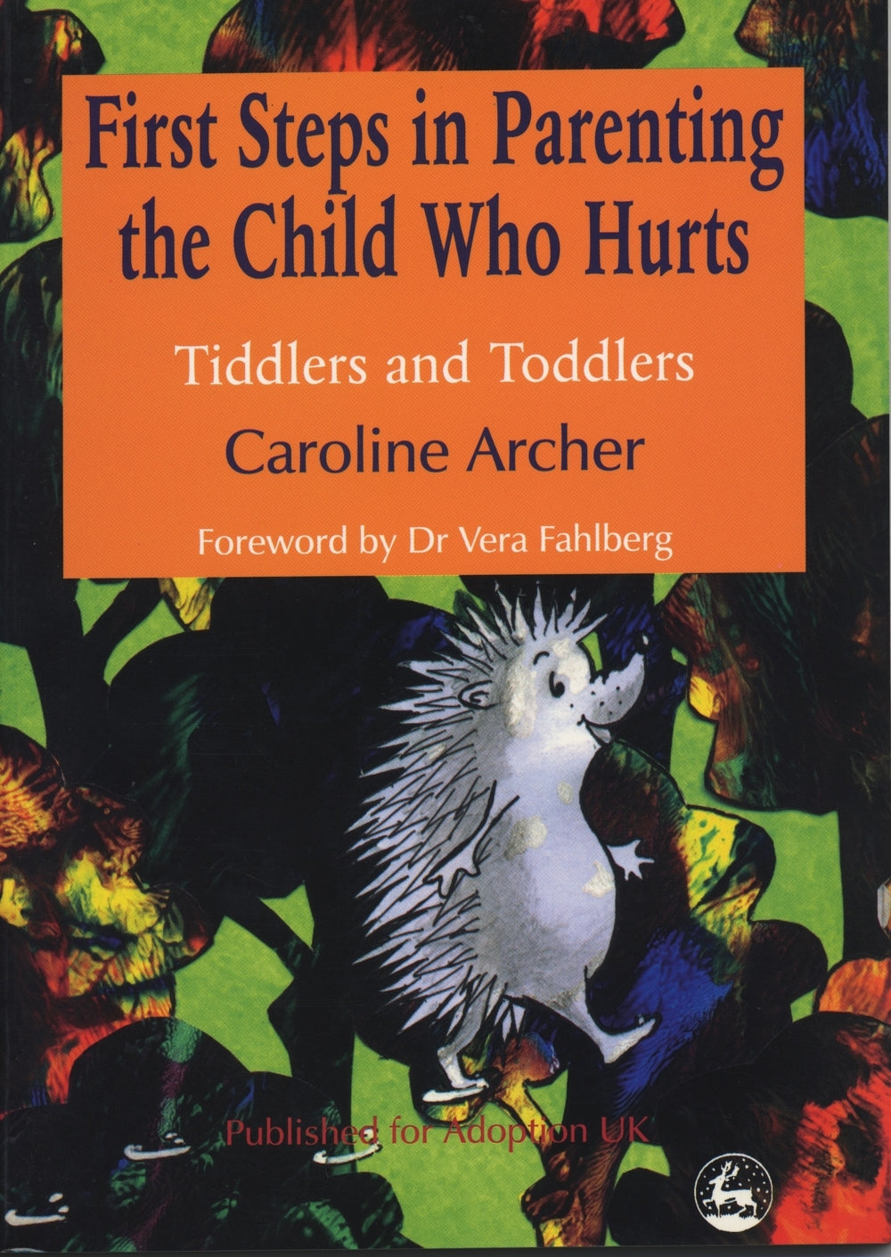 First Steps in Parenting the Child who Hurts by Caroline Archer