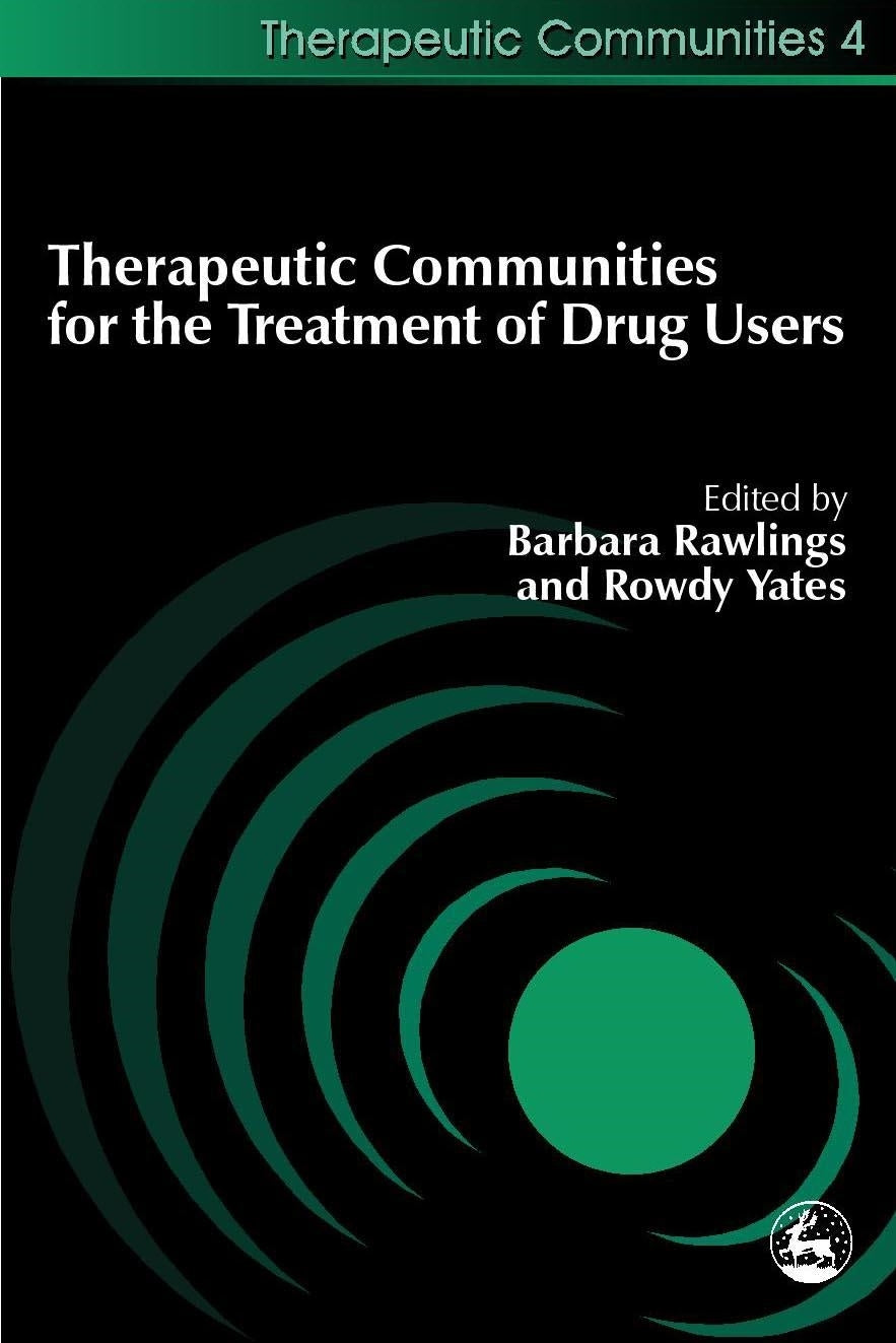 Therapeutic Communities for the Treatment of Drug Users by Barbara Rawlings, Rowdy Yates