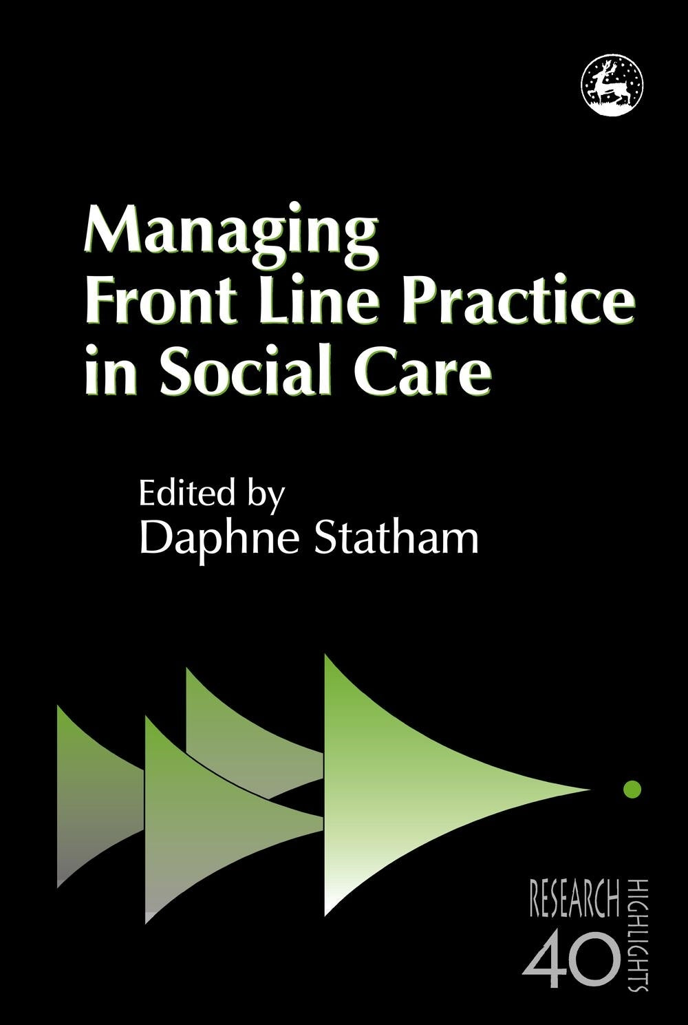 Managing Front Line Practice in Social Care by Daphne Statham