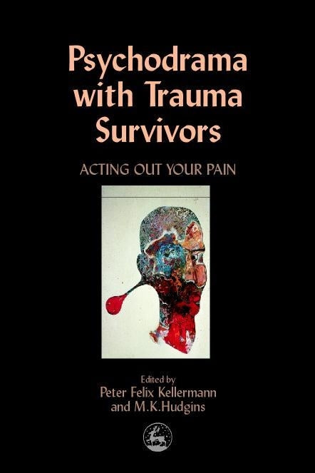 Psychodrama with Trauma Survivors by Zerka T Moreno, Kate Hudgins, Peter Felix Kellermann, No Author Listed