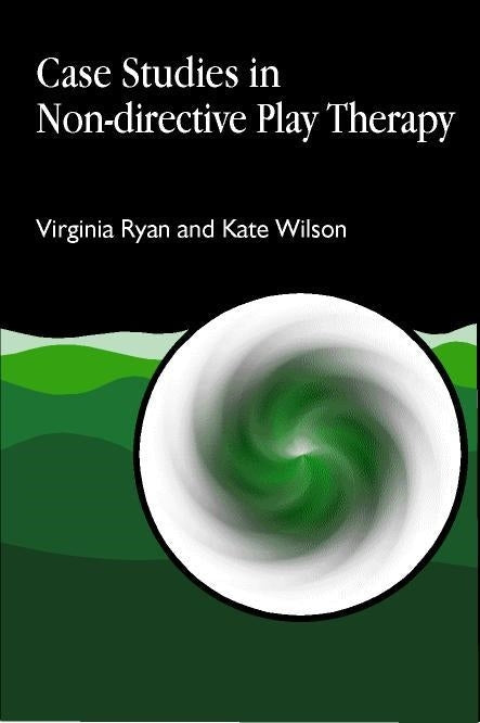 Case Studies in Non-directive Play Therapy by Kate Wilson, Virginia Ryan