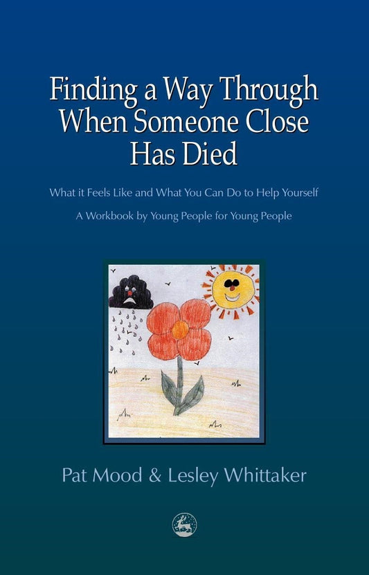 Finding a Way Through When Someone Close has Died by Pat Mood, Lesley Whittaker