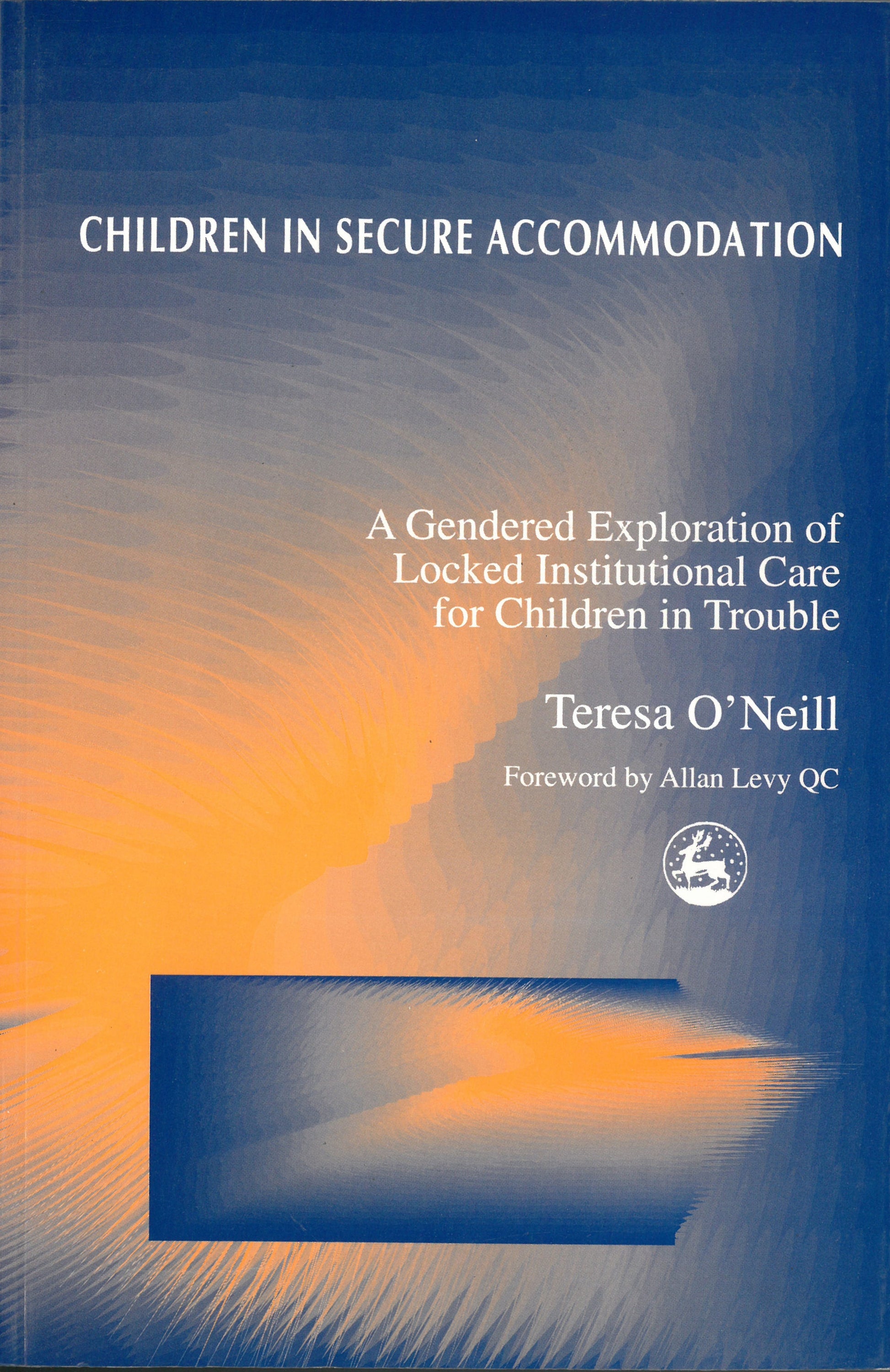 Children in Secure Accommodation by Teresa O'Neill, Teresa O''Neill