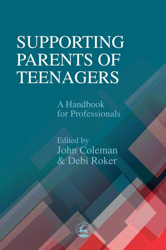 Supporting Parents of Teenagers by Debi Roker, John Coleman