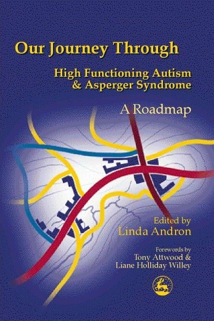 Our Journey Through High Functioning Autism and Asperger Syndrome by Dr Anthony Attwood, Liane Holliday Willey, Linda Andron