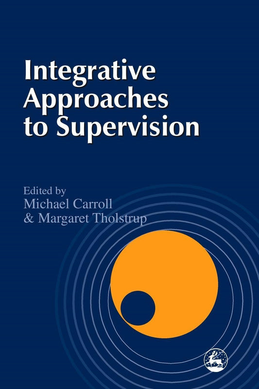 Integrative Approaches to Supervision by Dr Michael Carroll, Ms Margaret Tholstrup, No Author Listed