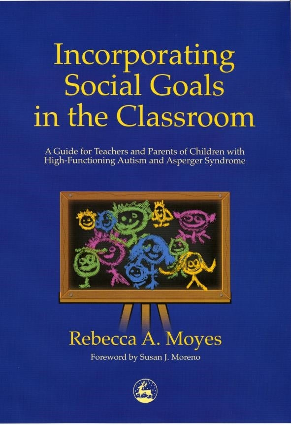 Incorporating Social Goals in the Classroom by Susan J. Moreno, Rebecca Moyes