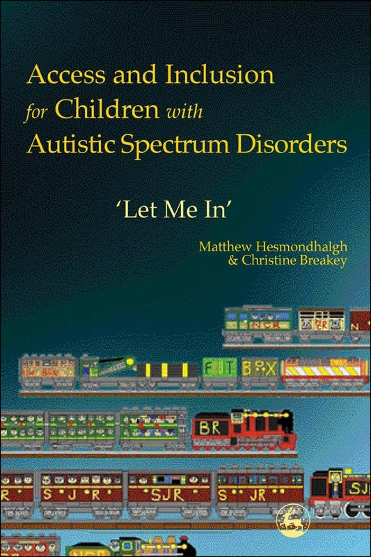 Access and Inclusion for Children with Autistic Spectrum Disorders by Christine Breakey, Matthew Hesmondhalgh